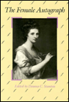 Title: The Female Autograph: Theory and Practice of Autobiography from the Tenth to the Twentieth Century, Author: Domna C. Stanton