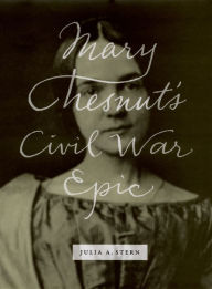 Title: Mary Chesnut's Civil War Epic, Author: Julia A. Stern