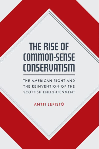 the Rise of Common-Sense Conservatism: American Right and Reinvention Scottish Enlightenment