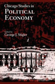 Title: Chicago Studies in Political Economy / Edition 2, Author: George J. Stigler