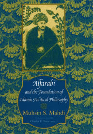Title: Alfarabi and the Foundation of Islamic Political Philosophy, Author: Muhsin S. Mahdi