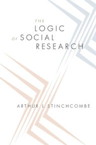 Title: The Logic of Social Research / Edition 1, Author: Arthur L. Stinchcombe