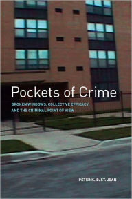 Title: Pockets of Crime: Broken Windows, Collective Efficacy, and the Criminal Point of View, Author: Peter K. B. St. Jean