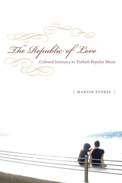 The Republic of Love: Cultural Intimacy in Turkish Popular Music