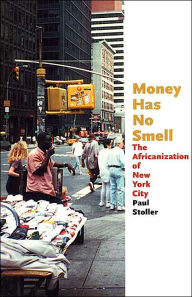 Title: Money Has No Smell: The Africanization of New York City / Edition 1, Author: Paul Stoller