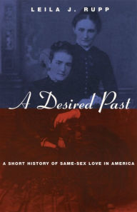 Title: A Desired Past: A Short History of Same-Sex Love in America, Author: Leila J. Ruppe