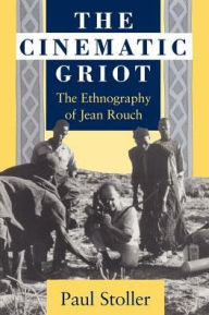 Title: The Cinematic Griot: The Ethnography of Jean Rouch / Edition 1, Author: Paul Stoller