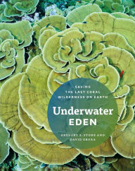 Title: Underwater Eden: Saving the Last Coral Wilderness on Earth, Author: Gregory S. Stone