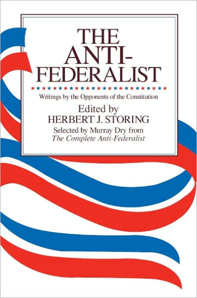 The Anti-Federalist: An Abridgment of The Complete Anti-Federalist