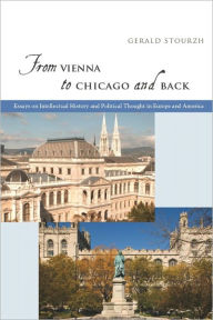 Title: From Vienna to Chicago and Back: Essays on Intellectual History and Political Thought in Europe and America, Author: Gerald Stourzh