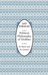 Title: The Political Philosophy of Hobbes: Its Basis and Its Genesis, Author: Leo Strauss