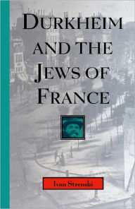 Title: Durkheim and the Jews of France, Author: Ivan Strenski