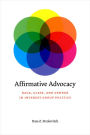 Affirmative Advocacy: Race, Class, and Gender in Interest Group Politics