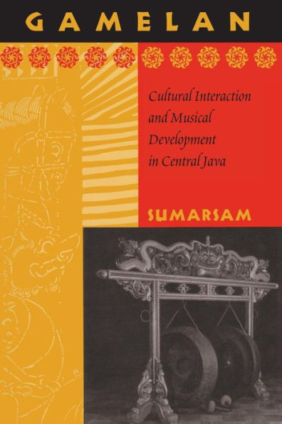 Gamelan: Cultural Interaction and Musical Development in Central Java / Edition 2