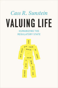 Title: Valuing Life: Humanizing the Regulatory State, Author: Cass R. Sunstein