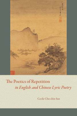 The Poetics Of Repetition In English And Chinese Lyric Poetry By