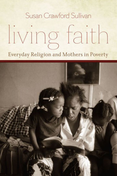 Living Faith: Everyday Religion and Mothers in Poverty