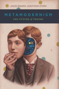 Title: Metamodernism: The Future of Theory, Author: Jason Ananda Josephson Storm