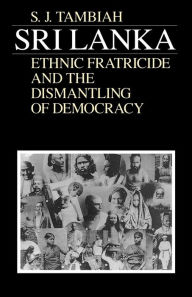 Title: Sri Lanka--Ethnic Fratricide and the Dismantling of Democracy / Edition 2, Author: Stanley Jeyaraja Tambiah