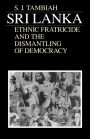 Sri Lanka--Ethnic Fratricide and the Dismantling of Democracy / Edition 2