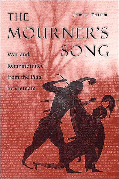 The Mourner's Song: War and Remembrance from the Iliad to Vietnam