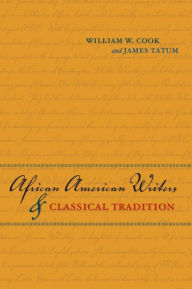 Title: African American Writers and Classical Tradition, Author: William W. Cook
