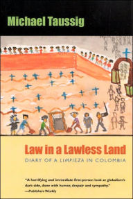 Title: Law in a Lawless Land: Diary of a Limpieza in Colombia / Edition 1, Author: Michael Taussig