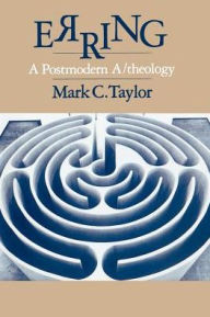 Title: Erring: A Postmodern A/theology / Edition 1, Author: Mark C. Taylor