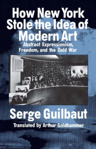 Title: How New York Stole the Idea of Modern Art, Author: Serge Guilbaut