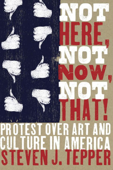 Not Here, Now, That!: Protest over Art and Culture America
