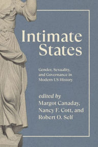 Intimate States: Gender, Sexuality, and Governance in Modern US History