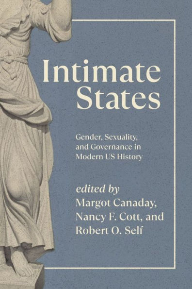 Intimate States: Gender, Sexuality, and Governance Modern US History