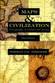 Title: Maps and Civilization: Cartography in Culture and Society, Third Edition / Edition 3, Author: Norman J. W. Thrower