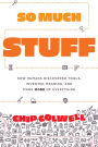 So Much Stuff: How Humans Discovered Tools, Invented Meaning, and Made More of Everything