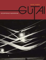 Title: Gutai: Decentering Modernism, Author: Ming Tiampo