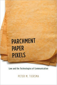 Title: Parchment, Paper, Pixels: Law and the Technologies of Communication, Author: Peter M. Tiersma