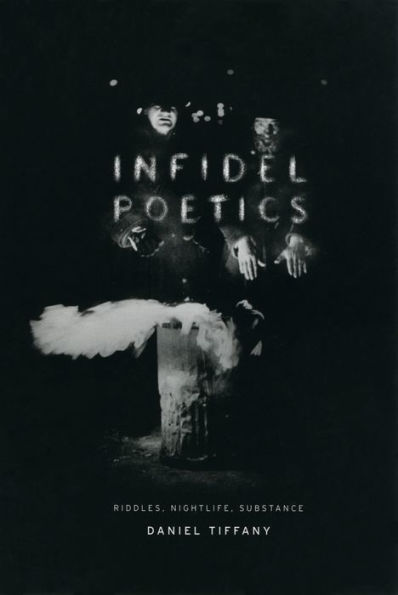 Infidel Poetics: Riddles, Nightlife, Substance