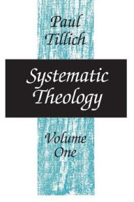 Title: Systematic Theology, Volume 1 / Edition 1, Author: Paul Tillich