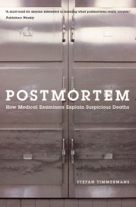 Title: Postmortem: How Medical Examiners Explain Suspicious Deaths, Author: Stefan Timmermans