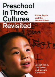 Title: Preschool in Three Cultures Revisited: China, Japan, and the United States, Author: Joseph Tobin