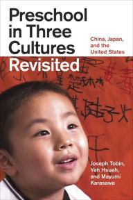 Title: Preschool in Three Cultures Revisited: China, Japan, and the United States, Author: Joseph Tobin