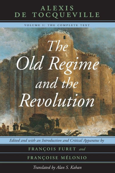 The Old Regime and the Revolution, Volume I: The Complete Text / Edition 1