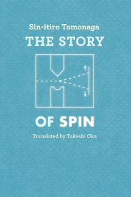 Title: The Story of Spin / Edition 2, Author: Sin-itiro Tomonaga