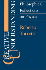 Title: Creative Understanding, Author: Roberto Torretti