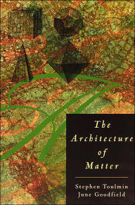 Title: The Architecture of Matter / Edition 1, Author: Stephen Toulmin