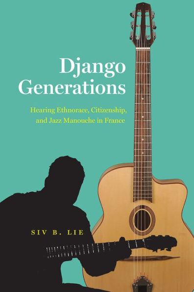 Django Generations: Hearing Ethnorace, Citizenship, and Jazz Manouche France