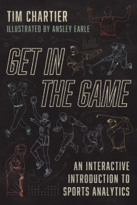 Title: Get in the Game: An Interactive Introduction to Sports Analytics, Author: Tim Chartier