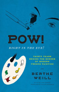 Download french books Pow! Right in the Eye!: Thirty Years behind the Scenes of Modern French Painting