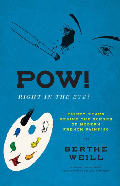 Pow! Right the Eye!: Thirty Years behind Scenes of Modern French Painting