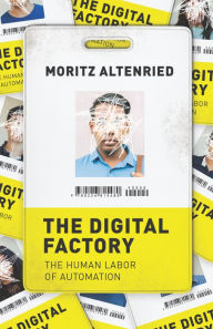 Title: The Digital Factory: The Human Labor of Automation, Author: Moritz Altenried